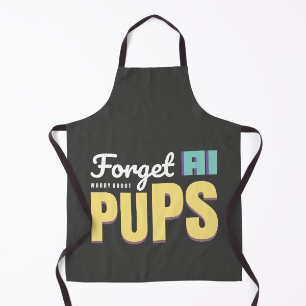 Item preview, Copy of Forget AI. Worry About Pups. OpenAI ChatGPT Funny designed and sold by ItsRainingPxls.