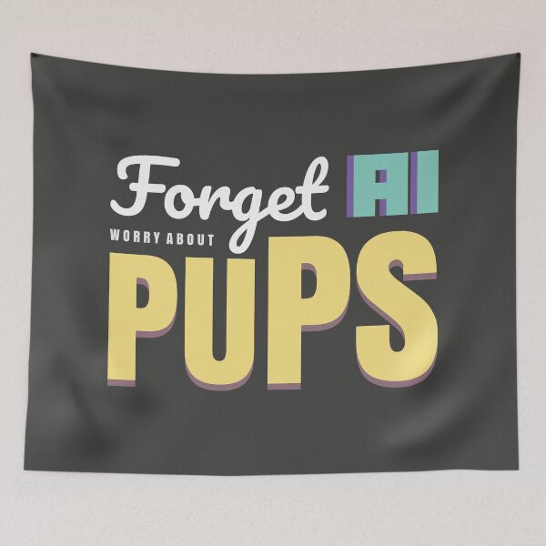 Item preview, Copy of Forget AI. Worry About Pups. OpenAI ChatGPT Funny designed and sold by ItsRainingPxls.