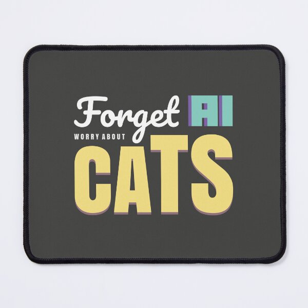 Item preview, Forget AI. Worry About Cats. OpenAI ChatGPT Funny designed and sold by ItsRainingPxls.