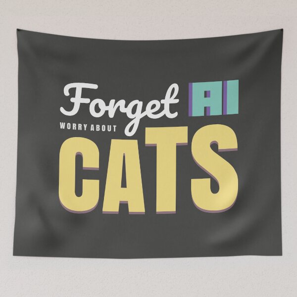 Item preview, Forget AI. Worry About Cats. OpenAI ChatGPT Funny designed and sold by ItsRainingPxls.