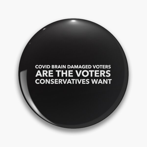Item preview, Covid Brain Damaged Voters Are The Voters Conservatives Want designed and sold by Disabledland.