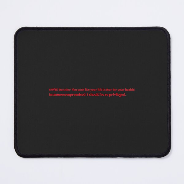 Item preview, COVID Dennier: You can't live your life in fear for your health! Immunocompromised: I should be so privileged. designed and sold by Disabledland.