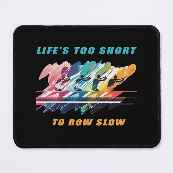Item preview, Life's Too Short to Row Slow - A Rowing Design designed and sold by Mindful-Designs.