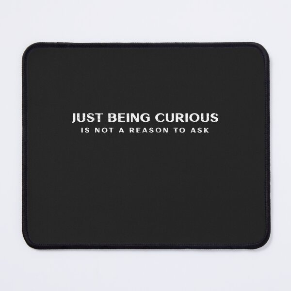 Item preview, Just being Curious is not a reason to ask designed and sold by Disabledland.