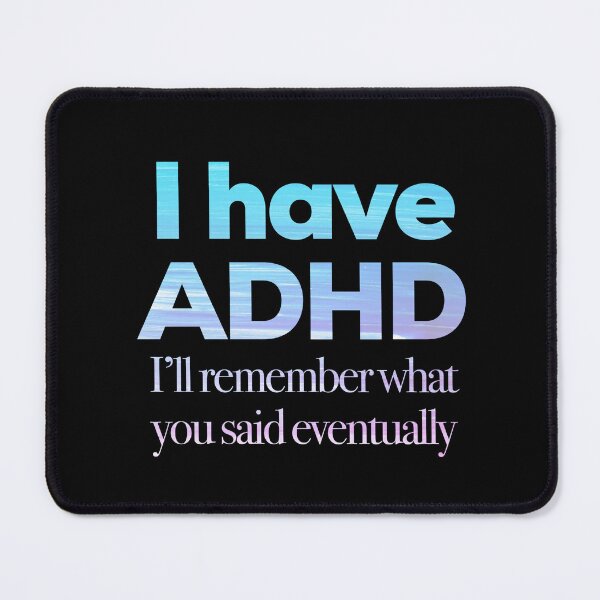Item preview, Funny ADHD QUOTE - I have ADHD I’ll remember what you said eventually - Attention Deficit HyperActive Disorder | Neurodiversity | Neurodivergent | Neurodiverse designed and sold by MJDezigns.
