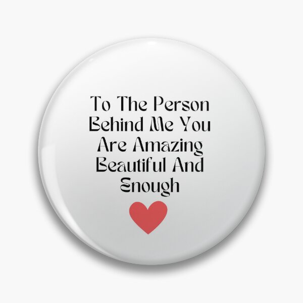 Item preview, To The Person Behind Me You Are Amazing Beautiful And Enough designed and sold by erion-store.