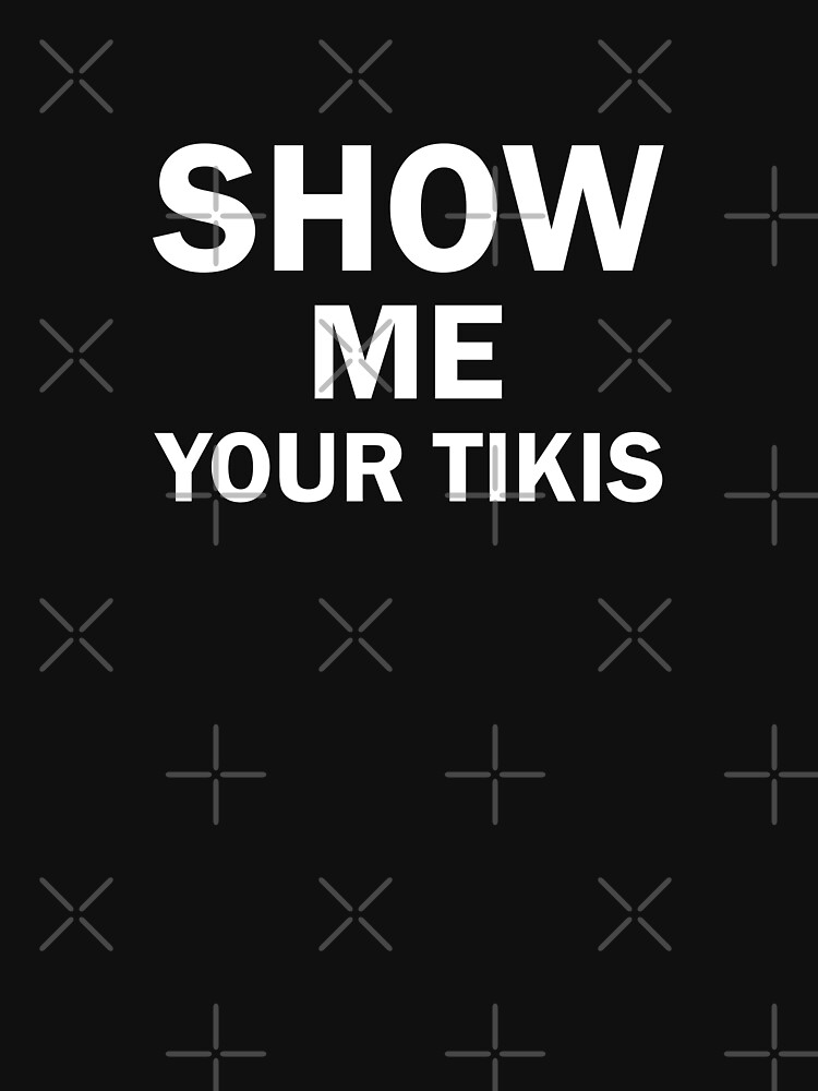 Discover Show Me Your Tikis All Tiki Lovers | Essential T-Shirt 