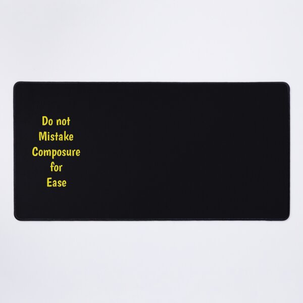 Item preview, Do not Mistake Composure for Ease designed and sold by Amanda1775.