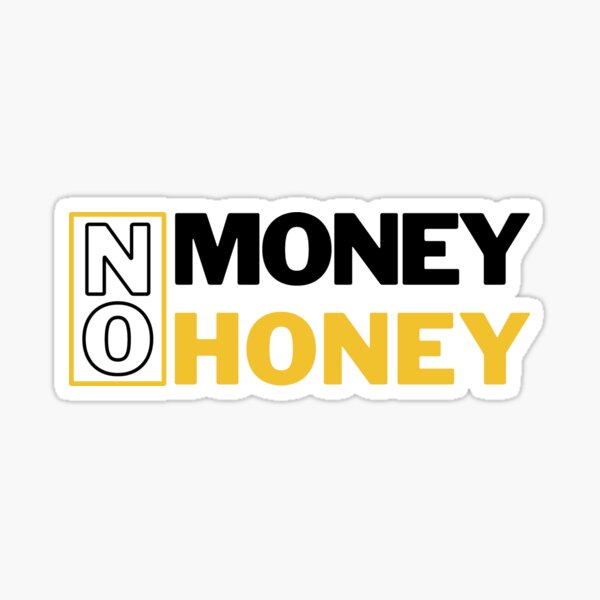 No money deals no honey