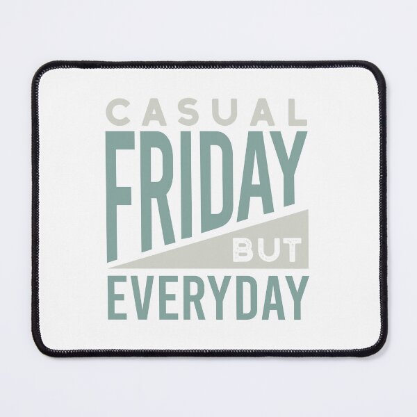 Item preview, Casual Friday But Everyday designed and sold by whyitsme.