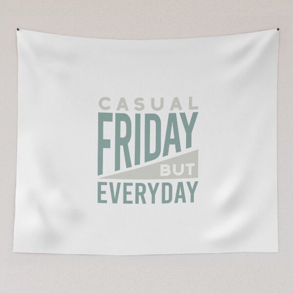 Item preview, Casual Friday But Everyday designed and sold by whyitsme.