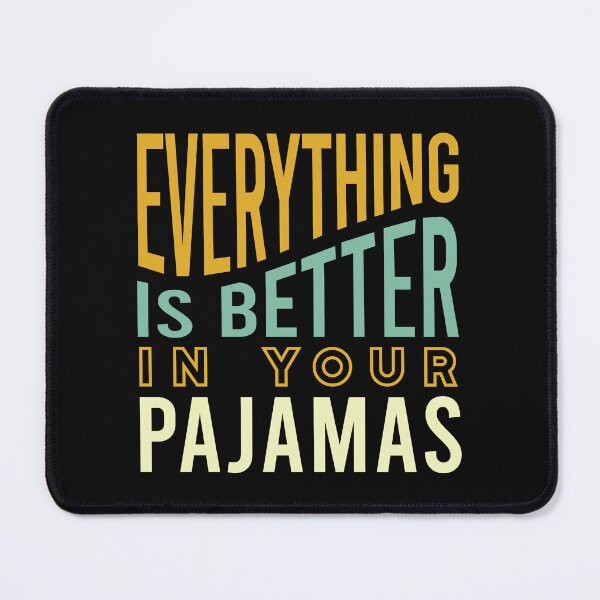 Item preview, Everything is Better In Your Pajamas designed and sold by whyitsme.
