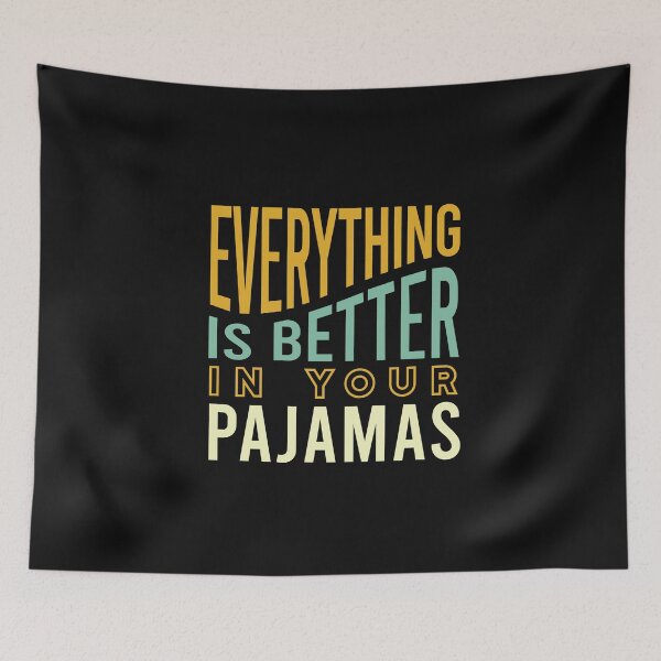 Item preview, Everything is Better In Your Pajamas designed and sold by whyitsme.