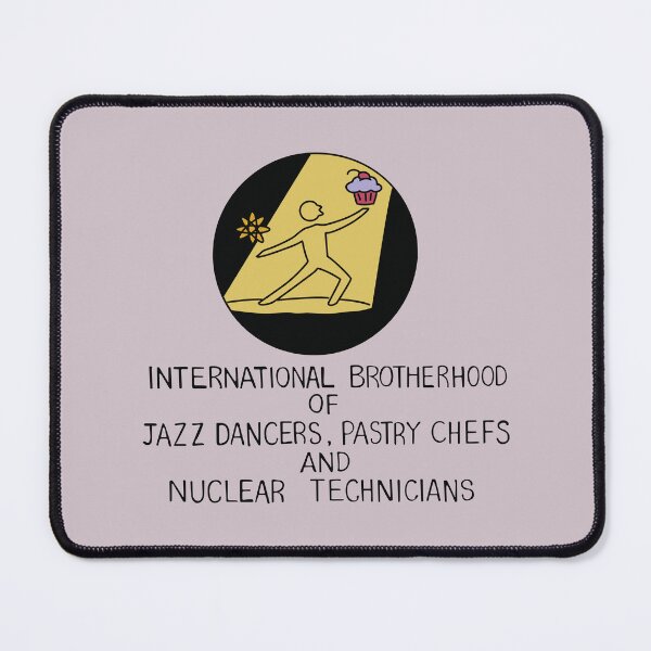 Item preview, International Brotherhoof of Jazz Dancers, Pastry Chefs, and Nuclear Technicians designed and sold by REALsaintpetty.