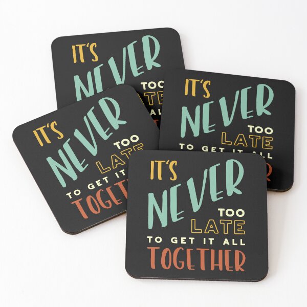 Item preview, It's Never Too Late to Get It All Together designed and sold by whyitsme.