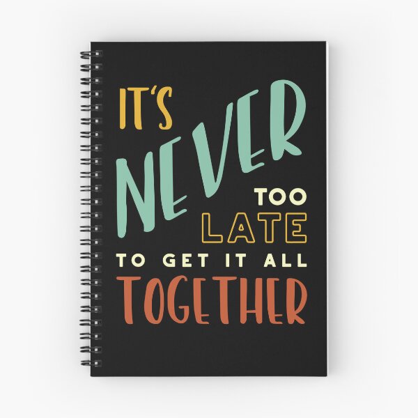 Item preview, It's Never Too Late to Get It All Together designed and sold by whyitsme.
