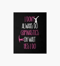 I Don't Always Do Gymnastics Gymnast Art Board
