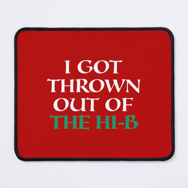 Item preview, I Got Thrown out of the Hi-B designed and sold by LordNeckbeard.