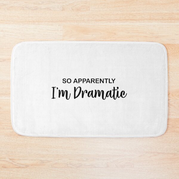 Item preview, So Apparently I'm Dramatic designed and sold by Venus Complete.