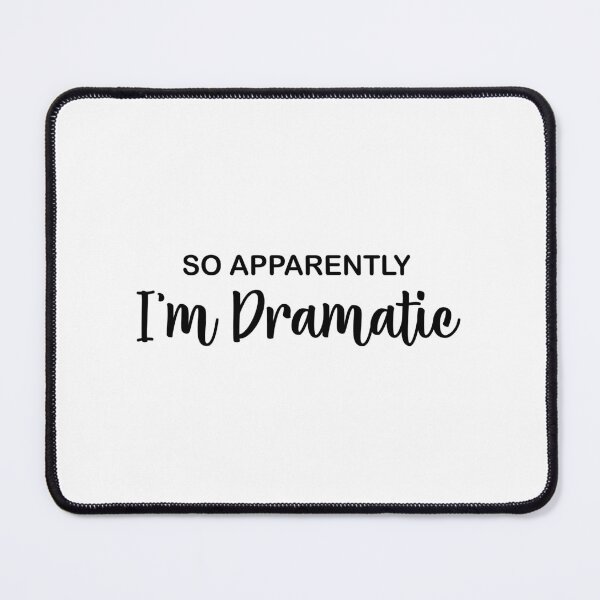 Item preview, So Apparently I'm Dramatic designed and sold by Venus Complete.