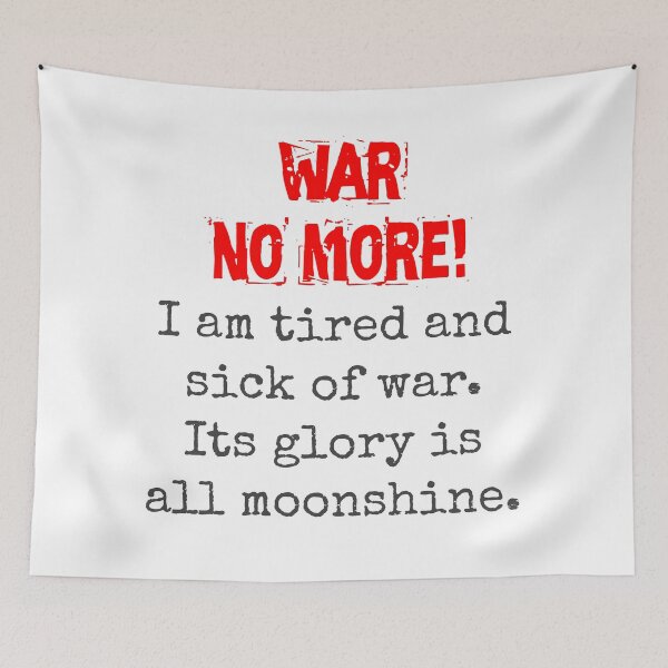 Item preview, I Am Tired And Sick Of War - Anti-War Quote designed and sold by CrankyOldDude.