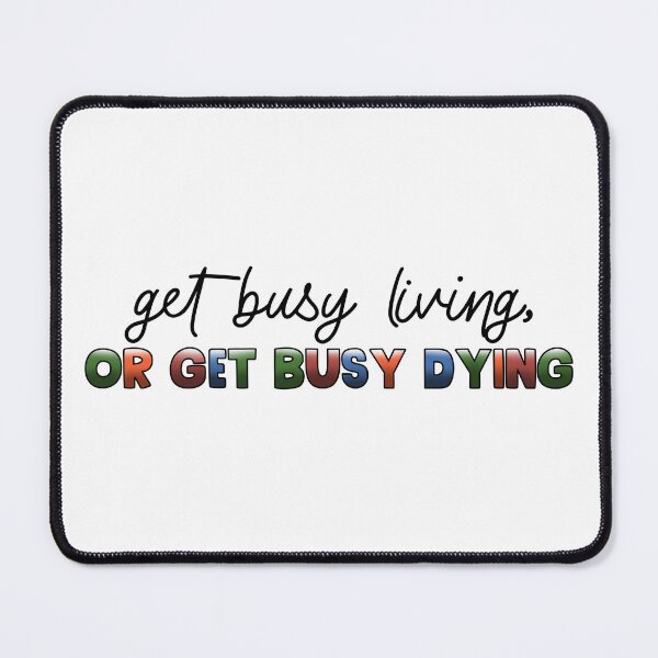 Item preview, Get Busy Living or Get Busy Dying designed and sold by Chris Clemmensen.