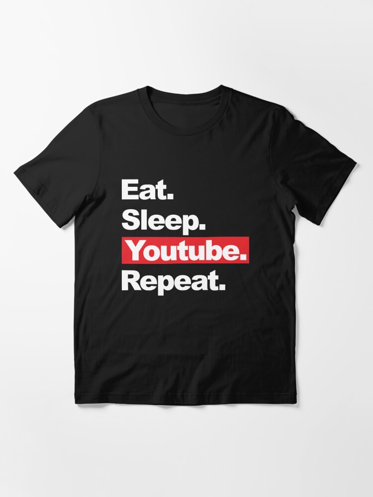 Eat Sleep Youtube Repeat T Shirt By Lucasbajung Redbubble