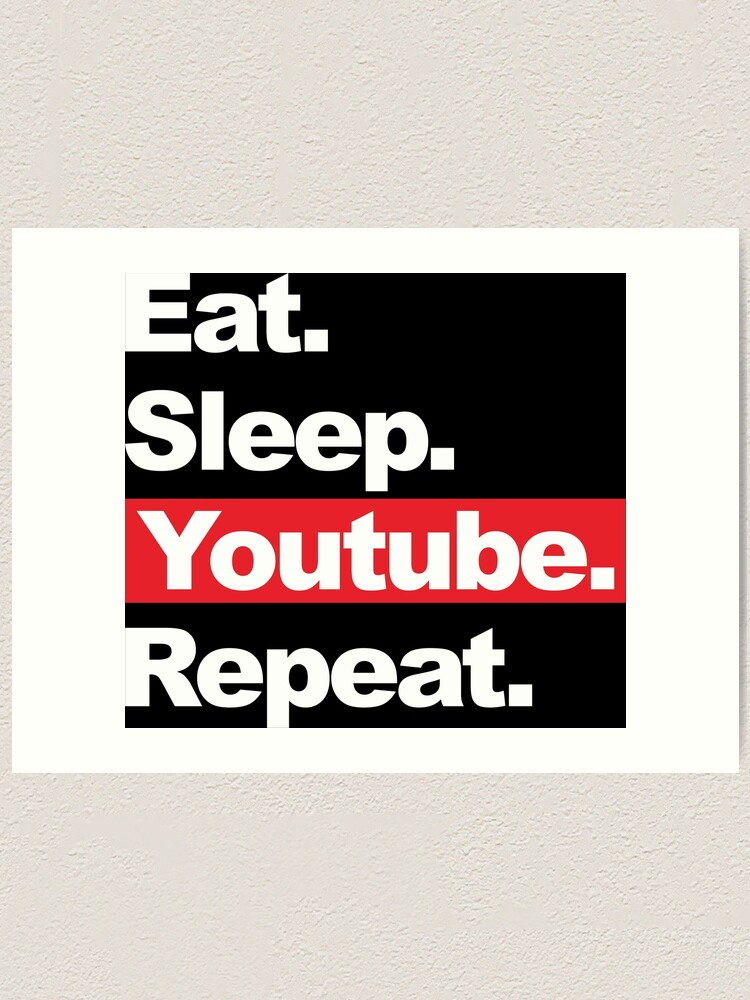 Eat Sleep Youtube Repeat Art Print By Lucasbajung Redbubble