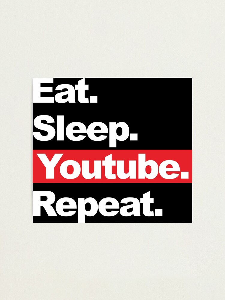 Eat Sleep Youtube Repeat Photographic Print By Lucasbajung Redbubble - roblox eat sleep play repeat photographic print