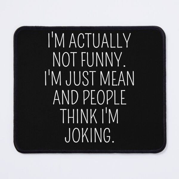 Item preview, I'm actually not Funny I'm just mean and people think I'm Joking designed and sold by cimibaka25.