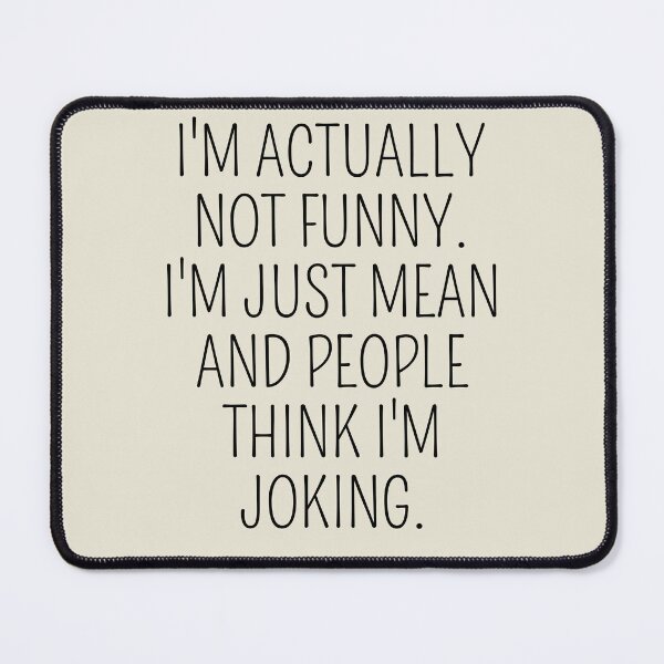 Item preview, I'm actually not Funny I'm just mean and people think I'm Joking designed and sold by cimibaka25.