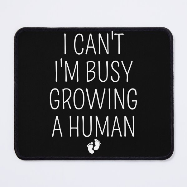 Item preview, I Can't I'm Busy Growing A Human Future Mom designed and sold by cimibaka25.