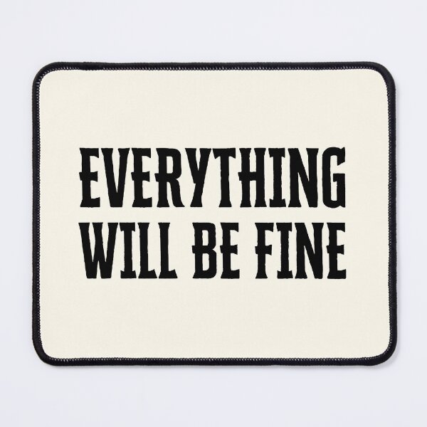 Item preview, Everything Will Be Fine designed and sold by QuotesAreFun.