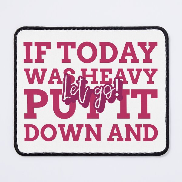 Item preview, If Today Was Heavy Put It Down And Let Go designed and sold by TeePartyHost.