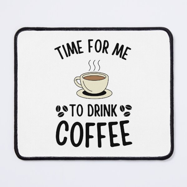 Item preview, Time For Me To Drink Coffee Funny Caffeine Addict Coffee lovers gift designed and sold by MouDantArts.
