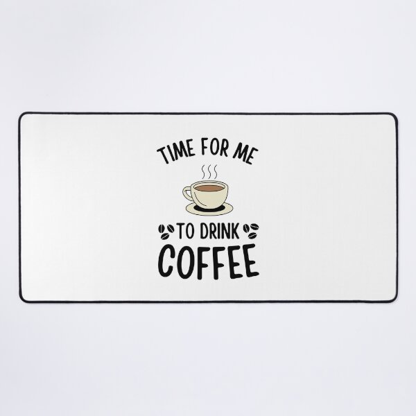 Item preview, Time For Me To Drink Coffee Funny Caffeine Addict Coffee lovers gift designed and sold by MouDantArts.