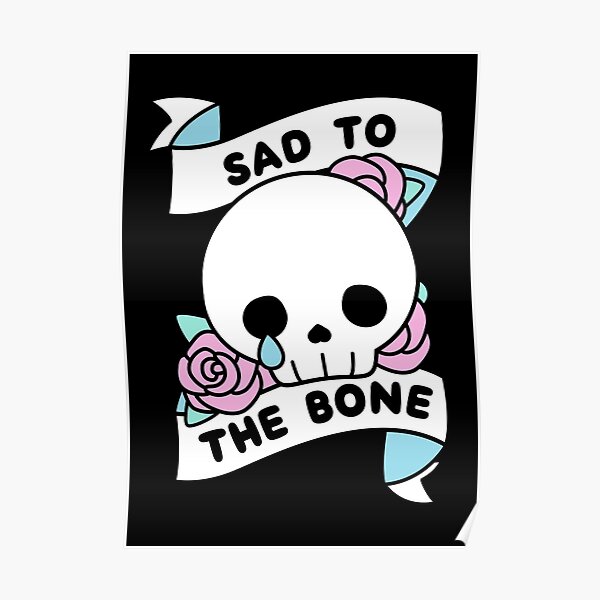 Sad to the Bone Poster