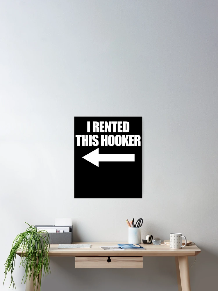 Aperçu 2 sur 3. Poster avec l'œuvre I Rented This Hooker Funny Men's I Rented This Hooker Gear créée et vendue par DynamicDesign.