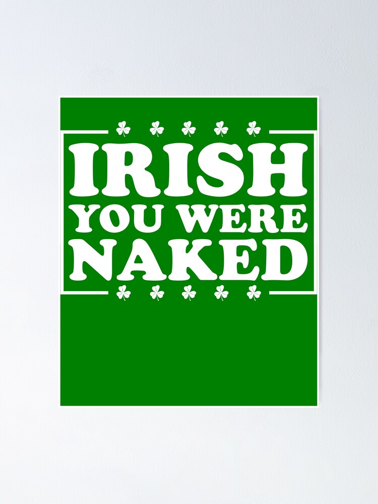 Imagen 1 de 3, Póster con la obra Irish You Were Naked St. Patrick's Day Irish You Were Naked Gear, diseñada y vendida por DynamicDesign.