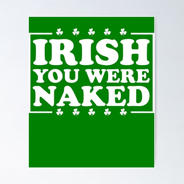 Item preview, Irish You Were Naked St. Patrick's Day Irish You Were Naked Gear designed and sold by DynamicDesign.