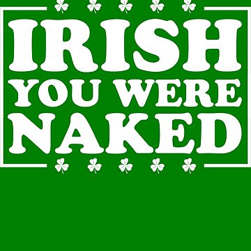 Imagen de la obra Irish You Were Naked St. Patrick's Day Irish You Were Naked Gear de DynamicDesign