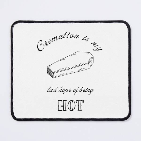 Item preview, Cremation is my last hope of being HOT designed and sold by Keira-Bubble12.