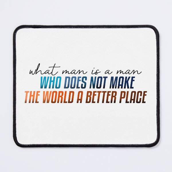 Item preview, What Man is a Man Who Does Not Make the World a Better Place designed and sold by Chris Clemmensen.