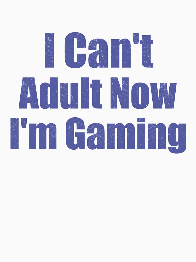Disover I Can't Adult Now I'm Gaming  | Essential T-Shirt 