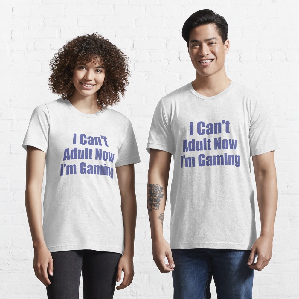Discover I Can't Adult Now I'm Gaming  | Essential T-Shirt 