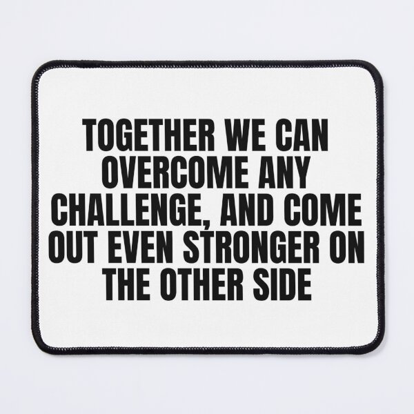 Item preview, Together we can overcome any challenge, and come out even stronger on the other side designed and sold by Oulmaghjoum.