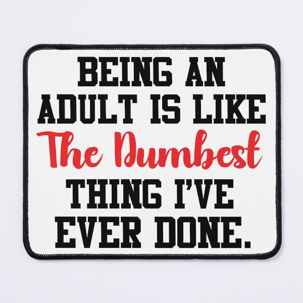 Item preview, Being An Adult Is Dumb designed and sold by cobyd13.
