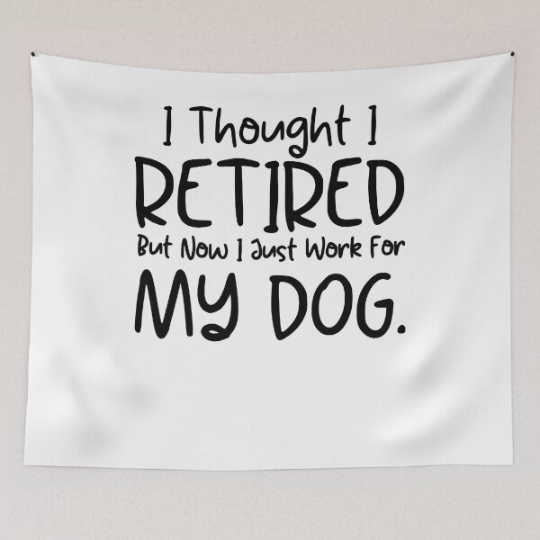 Item preview, Funny Retirement Gift Dog Lovers I Thought I Retired But Now I Just Work For My Dog designed and sold by MouDantArts.