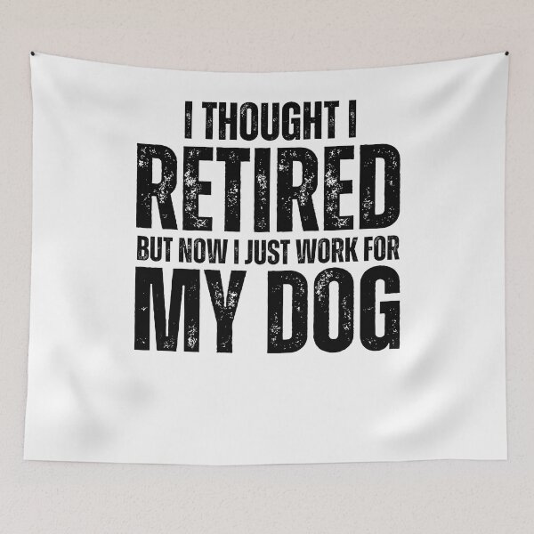 Item preview, Funny Retirement Gift Dog Lovers I Thought I Retired But Now I Just Work For My Dog designed and sold by MouDantArts.