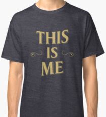 This is me- The Greatest showman Classic T-Shirt